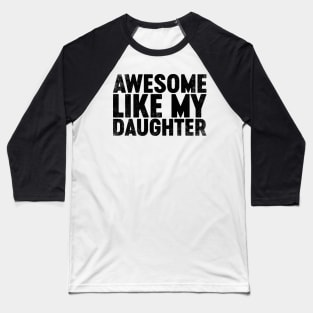 Awesome Like My Daughter (Black) Funny Father's Day Baseball T-Shirt